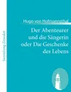 Der Abenteurer und die Sangerin oder Die Geschenke des Lebens - Hugo von Hofmannsthal
