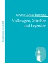 Volkssagen, M Rchen Und Legenden - Johann Gustav B. Sching