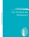 Die Weisheit Des Brahmanen - Friedrich R. Ckert