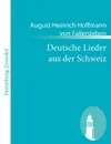 Deutsche Lieder Aus Der Schweiz - August Heinrich Hoffmann V Fallersleben