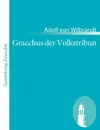 Gracchus der Volkstribun - Adolf von Wilbrandt