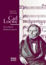 Carl Loewe. Deutschlands Balladenkomponist - Heinrich Bulthaupt