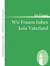 Wir Frauen Haben Kein Vaterland - Ilse Frapan
