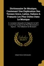 Dictionnaire De Musique, Contenant Une Explication Des Termes Grecs, Latins, Italiens & Francois Les Plus Usitez Dans La Musique. A L'occasion Desquels On Rapporte Ce Qu