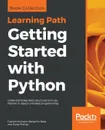 Getting Started with Python - Fabrizio Romano, Benjamin Baka, Dusty Phillips