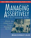 Managing Assertively. How to Improve Your People Skills: A Self-Teaching Guide - Madelyn Burley-Allen, M. Burley-Allen