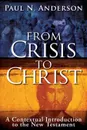 From Crisis to Christ. A Contextual Introduction to the New Testament - Paul N. Anderson