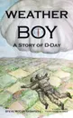 Weather Boy. A Story of D-Day - Steve McCoy-Thompson