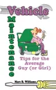 Vehicle Maintenance Tips for the Average Guy (or Girl) - Marc R. Williams