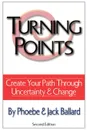 Turning Points. Create Your Path Through Uncertainty and Change - Phoebe Ballard, Jack Ballard