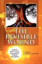 The Invisible Wound - A. & Thomas a. &. Jillene K. Werkheiser, Thomas a. &. Jillene K. Werkheiser