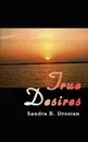 True Desires - Sandra B. Drosian