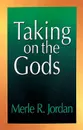 Taking on the Gods. The Task of the Pastoral Counselor - Merle R. Jordan