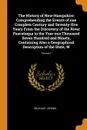 The History of New-Hampshire. Comprehending the Events of one Complete Century and Seventy-five Years From the Discovery of the River Pascataqua to the Year one Thousand Seven Hundred and Ninety, Containing Also a Geographical Description of the S... - Jeremy Belknap