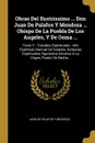 Obras Del Ilustrissimo ... Don Juan De Palafox Y Mendoza ... Obispo De La Puebla De Los Angeles, Y De Osma ... Tomo V : Tratados Espirituales : Ano Espiritual, Manual De Estados, Semanas Espirituales, Egercicios Devotos A La Virgen, Pastor De Noch... - 