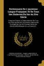 Dictionnaire De L'ancienne Langue Francaise, Et De Tous Ses Dialectes Du Ixe Au Xve Siecle. Compose D'apres Le Depouillement De Tous Les Plus Importants Documents, Manuscrits Ou Imprimes, Qui Se Trouvent Dans Les Grands Bibliotheques De La France ... - Frédéric Godefroy