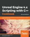 Unreal Engine 4.x Scripting with C++ Cookbook - Second edition - John P Doran