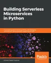 Building Serverless Microservices in Python - Richard T. Freeman