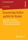 Auswartige Kulturpolitik fur Kinder. Kunstlerisch-asthetische Bildung als Herausforderung transkultureller Beziehungen - Aron Weigl