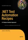 .NET Test Automation Recipes. A Problem-Solution Approach - James McCaffrey