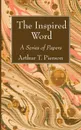 The Inspired Word - Arthur T. Pierson