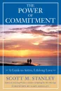 The Power of Commitment. A Guide to Active, Lifelong Love - Scott M. Stanley, Gary Smalley