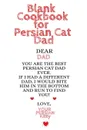 Blank Cookbook For Persian Cat Dad. Kitten Daddy Journal To Write In Favorite Cat Recipes, Notes, Quotes, Stories Of Cats - Cute Kitty Recipe Book Gift For Father's Day From Daughter, Son, Kid, Hubby, BF, Stepson - Notepad, 6x9 Lined Paper, 120 Pa... - Jennifer Wellington