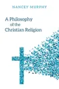 A Philosophy of the Christian Religion - Nancy Murphy