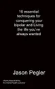 16 essential techniques for conquering your bipolar and Living the life you've always wanted - Jason Pegler