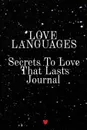 Love Languages - Secrets To Love That Lasts Journal. Write Down Your Favorite Things, Gratitude, Inspirations, Quotes, Sayings & Notes About Your Secrets To Love That Lasts Into Your Diary! Key Lessons From The Law Of Attraction For Relationships ... - Emmie Martins