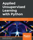 Applied Unsupervised Learning with Python - Benjamin Johnston, Aaron Jones, Christopher Kruger