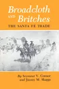 Broadcloth and Britches. The Santa Fe Trade - Seymour V. Connor, Jimmy M. Skaggs