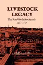 Livestock Legacy. The Fort Worth Stockyards 1887-1987 - J'Nell L. Pate