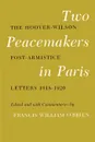 Two Peacemakers in Paris. The Hoover-Wilson Post-Armistice Letters 1918-1920 - Francis William O'Brien