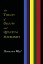 The Theory of Groups and Quantum Mechanics - Hermann Weyl, H. P. Robertson