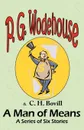 A Man of Means. A Series of Six Stories - From the Manor Wodehouse Collection, a selection from the early works of P. G. Wodehouse - P. G. Wodehouse, C. H. Bovill