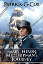 Harry Heron Midshipman's Journey - Patrick G. Cox