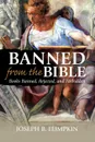 Banned from the Bible. Books Banned, Rejected, and Forbidden - Joseph B. Lumpkin