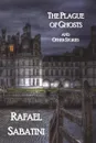 The Plague of Ghosts and Other Stories - Rafael Sabatini