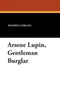 Arsene Lupin, Gentleman Burglar - Maurice Leblanc