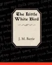 The Little White Bird - James Matthew Barrie