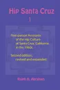 Hip Santa Cruz. First-Person Accounts of the Hip Culture of Santa Cruz, California in the 1960s - 