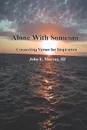 Alone With Someone. Connecting Verses For Inspiration - John E Murray III