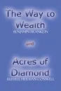 The Way to Wealth and Acres of Diamond - Benjamin Franklin, Russell Herman Conwell