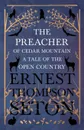 The Preacher of Cedar Mountain. A Tale of the Open Country - Ernest Thompson Seton