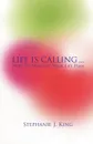 Life Is Calling... - Stephanie J. King