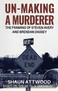 Un-Making a Murderer. The Framing of Steven Avery and Brendan Dassey - Shaun Attwood