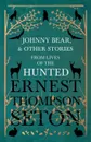 Johnny Bear, and Other Stories from Lives of the Hunted - Ernest Thompson Seton