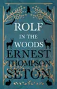 Rolf in the Woods - Ernest Thompson Seton