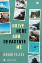 Drive Here and Devastate Me - Megan Falley